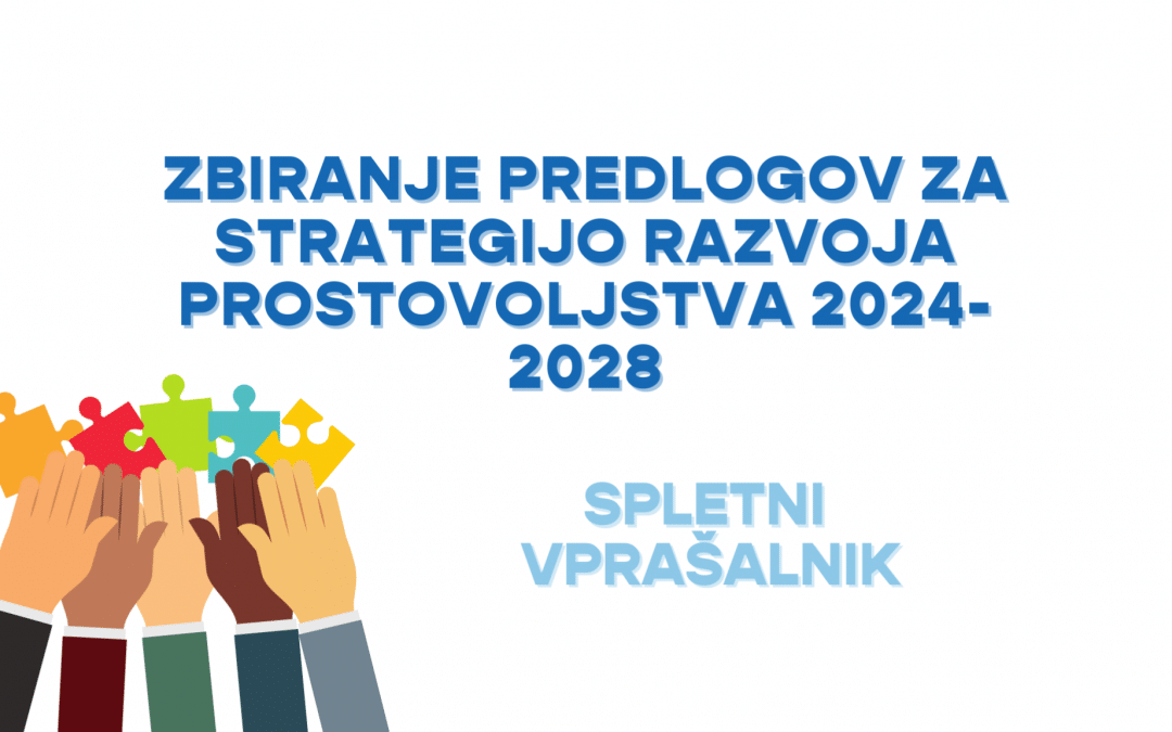 Zbiranje predlogov ZA STRATEGIJO RAZVOJA PROSTOVOLJSTVA 2024-2028 – spletni vprašalnik