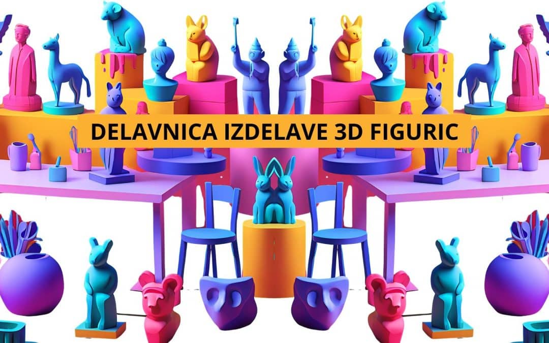 BREZPLAČNE DELAVNICE: IZDELAVA 3D FIGURIC